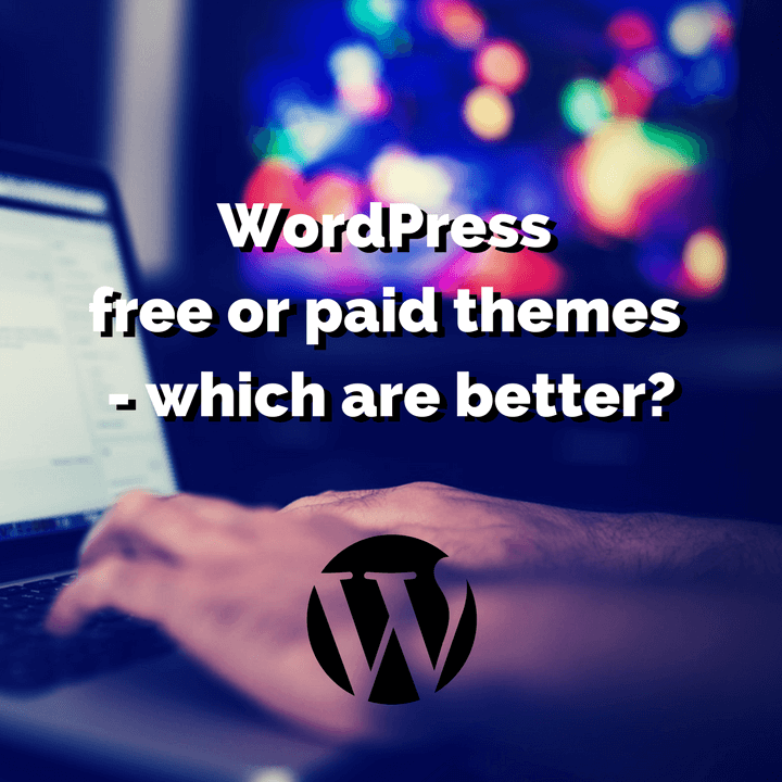 WordPress free or paid themes - which are better?