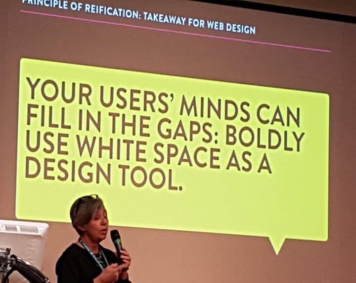 Piccia Neri: Your users' minds can fill in the gaps. Boldly use white space as a design tool.